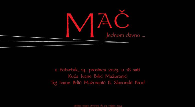 Izložba "Mač - Jednom davno ...", Slavonski Brod (Kuća Ivane Brlić Mažuranić), 14. prosinca 2023. - 29. veljače 2024.